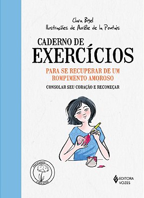 Caderno De Exercícios Para Se Recuperar De Um Rompimento Amoroso Consolar Seu Coração E Recomeçar