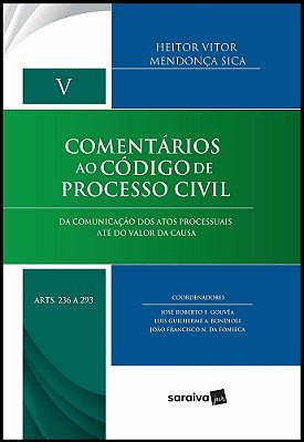 Comentários Ao Código De Processo Civil - Volume V Da Comunicação Dos Atos Processuais Até Do Valor Da Causa - Arts. 236 A 293
