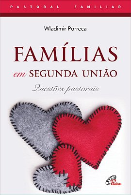 Famílias Em Segunda União - 4ª Edição Questões Pastorais