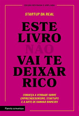 Este Livro Não Vai Te Deixar Rico Descubra A Verdade Sobre Empreendedorismo, Startups E A Arte De Ganhar Dinheiro