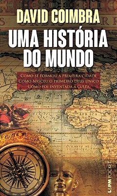 Uma História Do Mundo Como Se Formou A Primeira Cidade. Como Nasceu O Primeiro Deus Único. Como Foi Inventada A Culpa