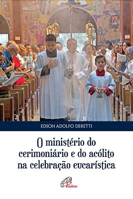 O Ministério Do Cerimoniário E Do Acólito Na Celebração Eucarística