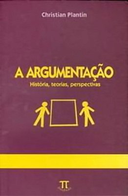 A Argumentação - História, Teorias, Perspectivas