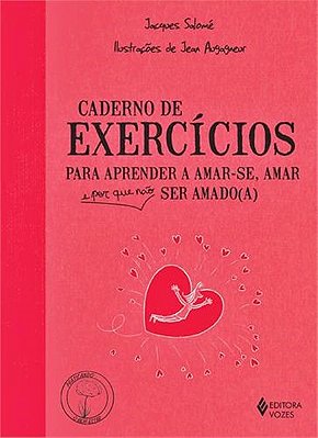 Caderno De Exercícios Para Aprender A Amar-Se, Amar E Por Que Não Ser Amado(a)