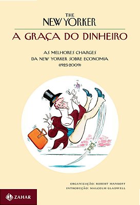 A Graça Do Dinheiro As Melhores Charges Da New Yorker Sobre Economia (1925-2009)