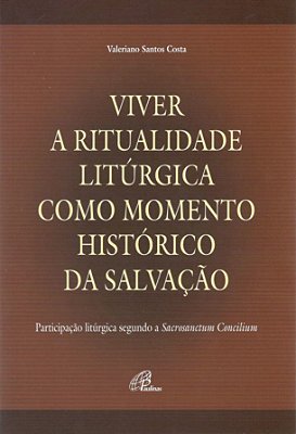 Viver A Ritualidade Litúrgica Como Momento Histórico Da Salvação