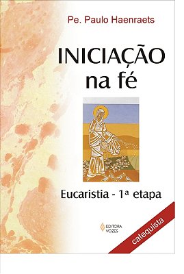 Iniciação Na Fé Eucaristia 1A. Etapa - Catequista