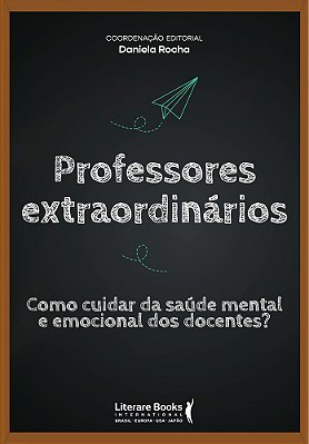 Professores Extraordinários Como Cuidar Da Saúde Mental E Emocional Dos Docentes?