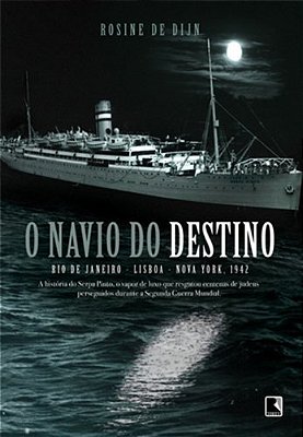 O Navio Do Destino: Rio De Janeiro, Lisboa, New York 1942. Rio De Janeiro, Lisboa, New York 1942