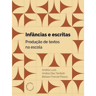 Infâncias E Escritas - Produção De Textos Na Escola