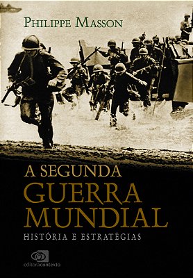A Segunda Guerra Mundial - Histórias E Estratégias