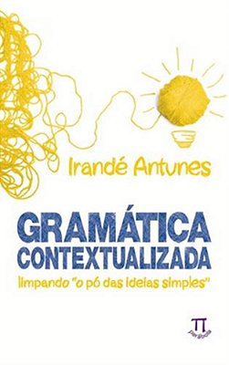 Gramática Contextualizada - Limpando O Pó Das Ideias Simples
