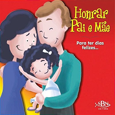 Honrar Pai E Mãe - Para Ter Dias Felizes - Coleção Amigos De Deus