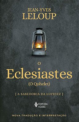 O Eclesiastes - (O Qohelet) A Sabedoria Da Ludicez