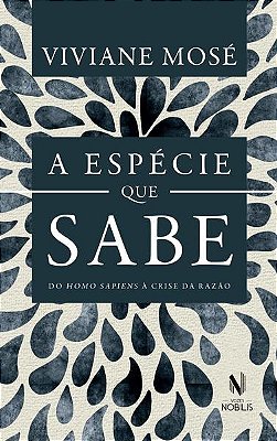 A Espécie Que Sabe - Do Homo Sapiens À Crise Da Razão