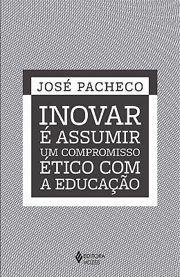 Inovar É Assumir Um Compromisso Ético Com A Educação