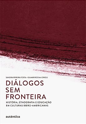 Diálogos Sem Fronteira História, Etnografia E Educação Em Culturas Ibero-Americanas