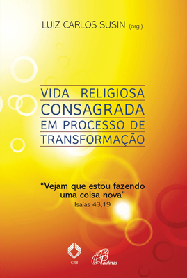Vida Religiosa Consagrada Em Processo De Transformação Vejam Que Estou Fazendo Uma Coisa Nova Isaías 43,19