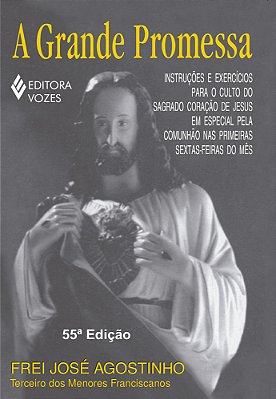 A Grande Promessa Instruções E Exercícios Para O Culto Do Sagrado Coração De Jesus Em Especial Pela Comunhão Nas Primeiras Sextas-Feiras Do Mês