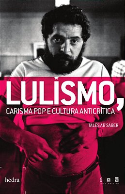 Lulismo, Carisma Pop E Cultura Anticrítica