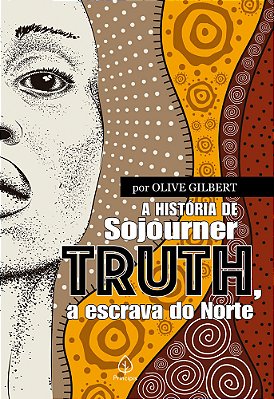 A História De Sojourner Truth, A Escrava Do Norte