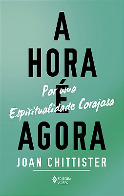 A Hora É Agora Por Uma Espiritualidade Corajosa