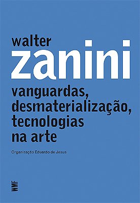 Walter Zanini Vanguardas, Desmaterialização, Tecnologias Na Arte