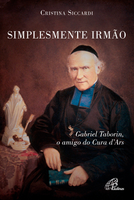 Simplesmente Irmão Gabriel Taborin, O Amigo Do Cura D'Ars
