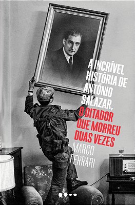 A Incrível História De António Salazar, O Ditador Que Morreu Duas Vezes
