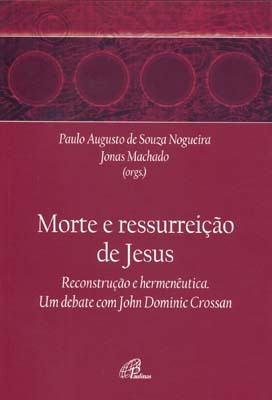 A Morte E A Ressurreição De Jesus Um Debate Com John Dominic Crossan