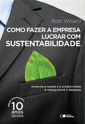 Como Fazer A Empresa Lucrar Com Sustentabilidade Aumente A Receita E A Produtividade & Reduza Riscos E Despesas