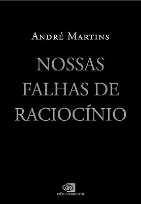 Nossas Falhas De Raciocínio Ferramentas Para Pensar Melhor