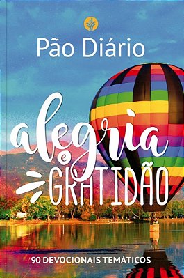 Pão Diário - Alegria E Gratidão 90 Devocionais Temáticos