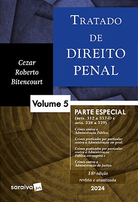 Tratado De Direito Penal: Parte Especial - Crimes Contra A Administração Pública E Crimes Praticados Por Prefeitos - 18ª Edição 2024
