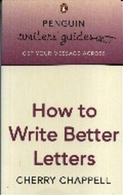 Penguin Writers' Guides: How To Write Better Letters