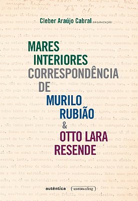 Mares Interiores Correspondência De Murilo Rubião & Otto Lara Resende