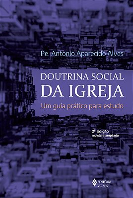 Doutrina Social Da Igreja Um Guia Prático Para Estudo