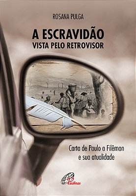 A Escravidão Vista Pelo Retrovisor Carta De Paulo A Filêmon E Sua Atualidade