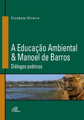 A Educação Ambiental & Manoel De Barros Diálogos Poéticos
