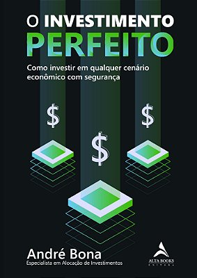 O Investimento Perfeito Como Investir Em Qualquer Cenário Econômico Com Segurança
