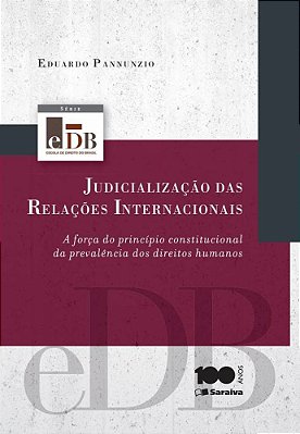 Judicialização Das Relações Internacionais - 1ª Edição De 2014 A Força Do Princípio Constitucional Da Prevalência Dos Direitos Humanos