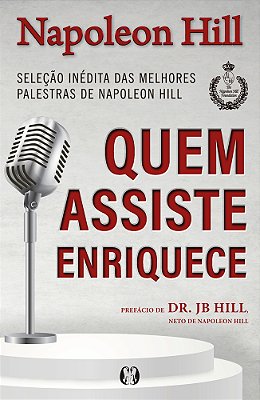 Quem Assiste Enriquece Seleção Inédita Das Melhores Palestras De Napoleon Hill