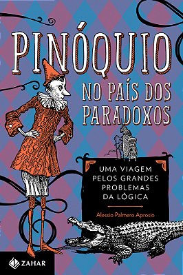 Pinóquio No País Dos Paradoxos Uma Viagem Pelos Grandes Problemas Da Lógica