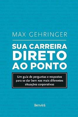 Sua Carreira Direto Ao Ponto Um Guia De Perguntas E Respostas Para Se Dar Bem Nas Mais Diferentes Situações Corporativas
