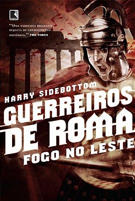 Guerreiros De Roma: Fogo No Leste (Vol. 1)