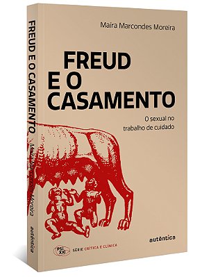 Freud E O Casamento O Sexual No Trabalho De Cuidado