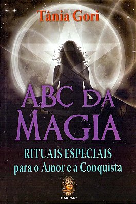 Abc Da Magia - Rituais Especiais Para O Amor E A Conquista