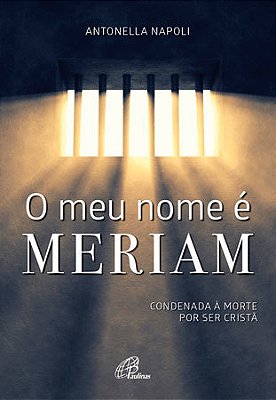 O Meu Nome É Meriam Condenada À Morte Por Ser Cristã
