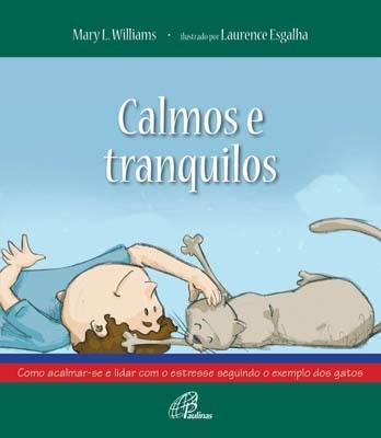 Calmos E Tranquilos Como Acalmar-Se E Lidar Com O Estresse Seguindo O Exemplo Dos Gatos