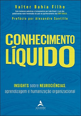 Conhecimento Líquido Insights Sobre Neurociências, Aprendizagem E Humanização Organizacional